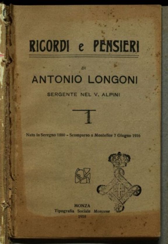 Ricordi e pensieri di Antonio Longoni, sergente nel 5. alpini, nato in Seregno 1880, scomparso a Montefior 7 giugno 1916