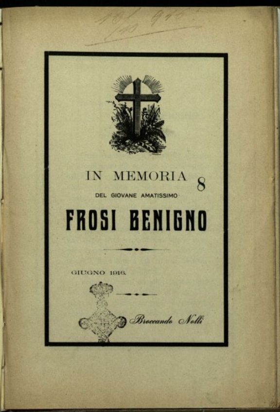 In memoria del giovane amatissimo Frosi Benigno, giugno 1916  / Broccando Nolli