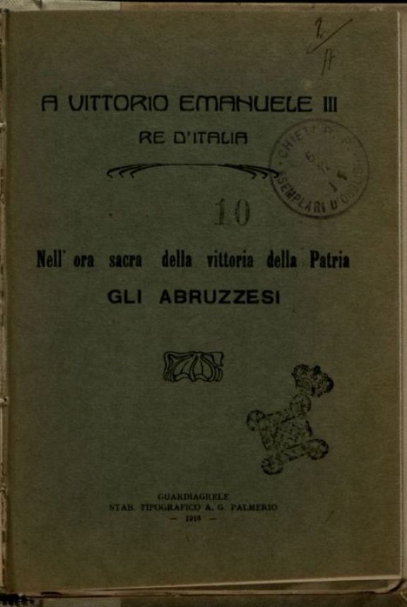 A Vittorio Emanuele 3., re d'Italia, nell'ora sacra della Vittoria della patria gli abruzzesi