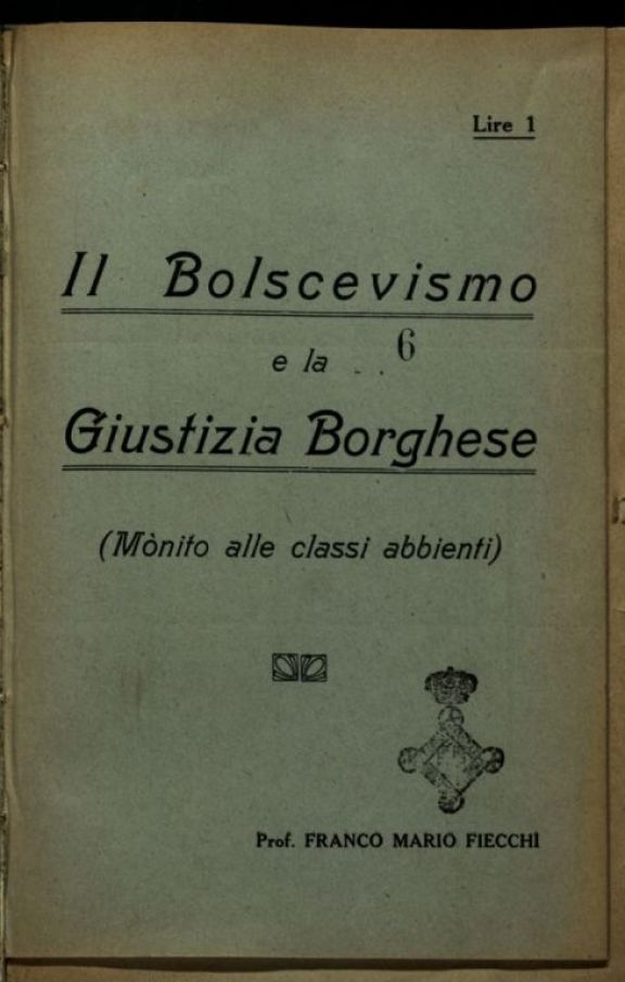 Il *Bolscevismo e la giustizia borghese  : (monito alle classi abbienti)  / Franco Mario Fiecchi