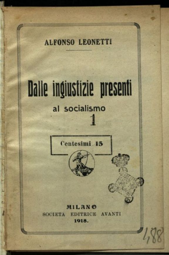 Dalle ingiustizie presenti al socialismo  / Alfonso Leonetti