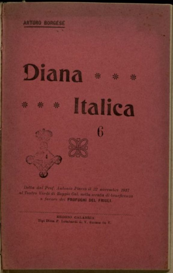 Diana Italica  : detta dal prof. Antonio Pierro, il 22 novembre 1917 al Teatro Verdi di Reggio Calabria, nella serata di beneficienza a favore dei Profughi del Friuli  / Arturo Borgese
