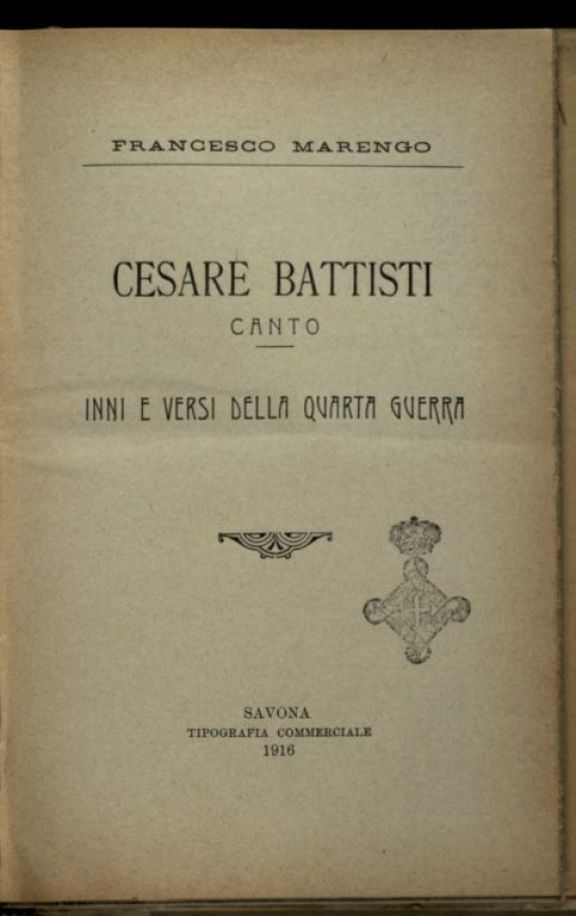 Cesare Battisti  : Canto. Inni e versi della Quarta Guerra  / Francesco Marengo