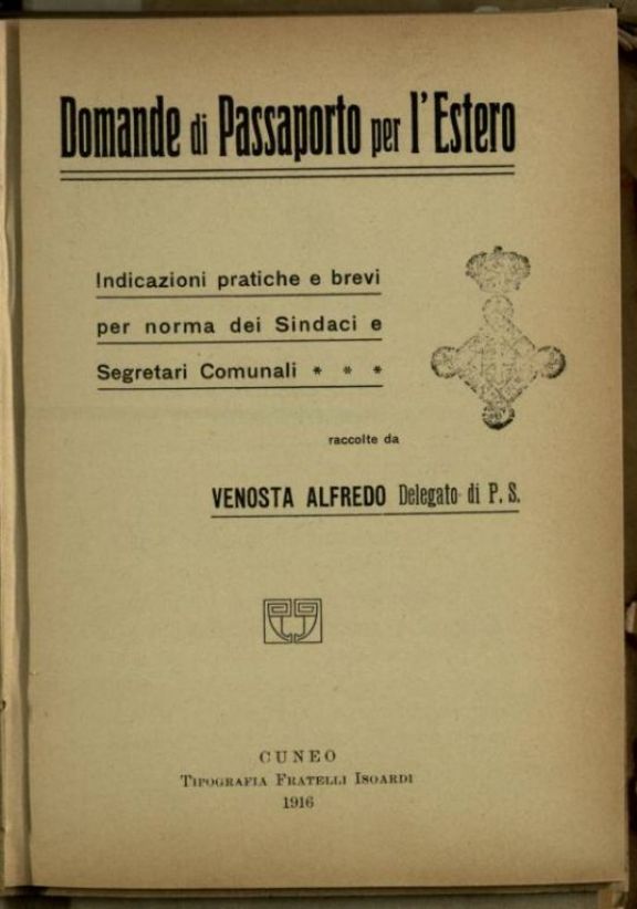 Domande di passaporto per l'estero  : indicazioni pratiche e brevi per norma dei sindaci e segretari comunali  / raccolte da Venosta Alfredo