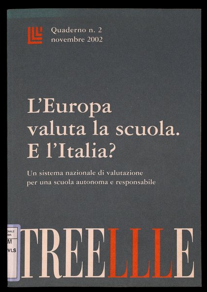 L'Europa valuta la scuola. E l'Italia? : un sistema nazionale di valutazione per una scuola autonoma e responsabile / [a cura dell'Associazione Treellle]