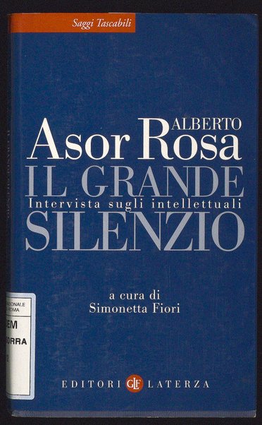 Il grande silenzio : intervista sugli intellettuali / Alberto Asor Rosa ; a cura di Simonetta Fiori