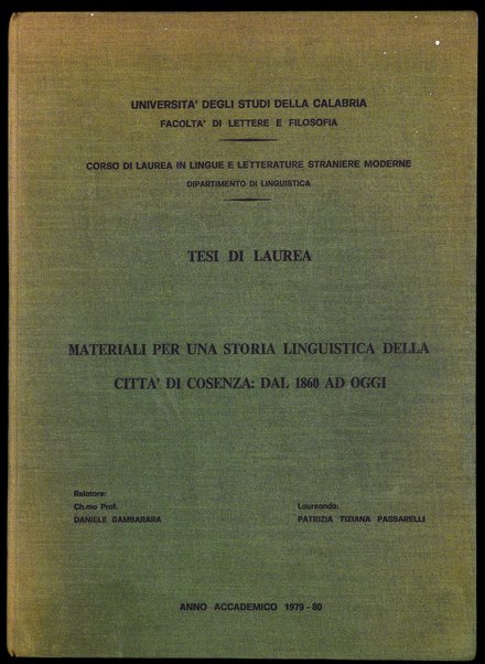 Materiali per una storia linguistica della città di Cosenza : dal 1860 ad oggi : tesi di laurea / Patrizia Tiziana Passarelli ; relatore: Daniele Gambarara