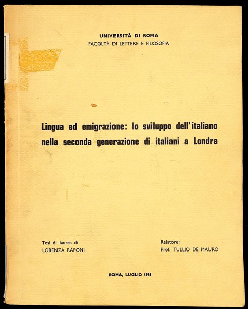 Lingua ed emigrazione : lo sviluppo dell'italiano nella seconda generazione di italiani a Londra : tesi di laurea / di Lorenza Raponi ; relatore: Tullio De Mauro