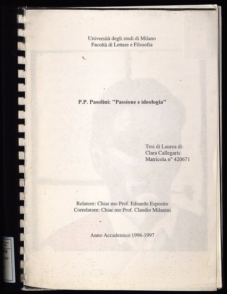 P. P. Pasolini: passione e ideologia : tesi di laurea / di Clara Callegaris ; relatore: Edoardo Esposito ; correlatore: Claudio Milanini