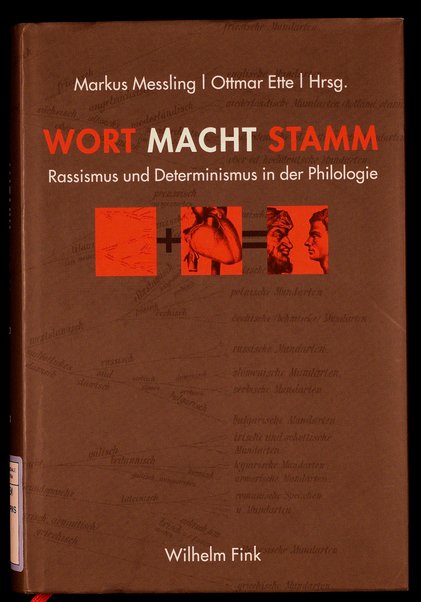 Wort macht stamm : rassismus und determinismus in der Philologie (18./19. Jh.) / [herausgeber] Markus Messling, Ottmar Ette ; unter mitarb. von Philipp Krämer und Markus A. Lenz