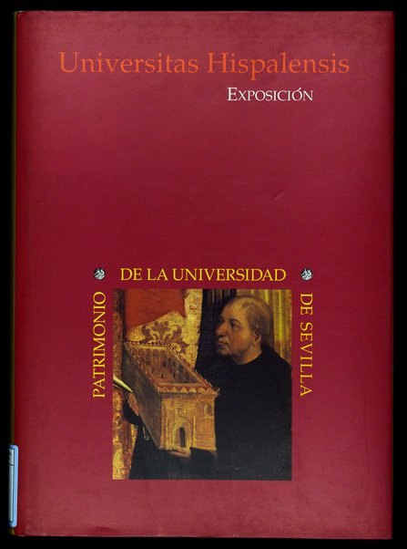 Exposición : Universitas Hispalensis : Patrimonio de la Universidad de Sevilla / [comisario: Teodoro Falcón Márquez]