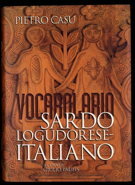 Vocabolario sardo logudorese-italiano / Pietro Casu ; a cura di Giulio Paulis