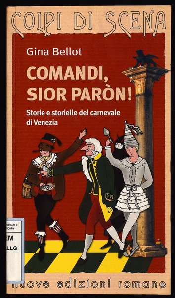 Comandi, sior paròn! : storie e storielle del carnevale di Venezia / Gina Bellot ; iconografia a cura di Claudio Saba ; disegni di Cristiana Cerretti