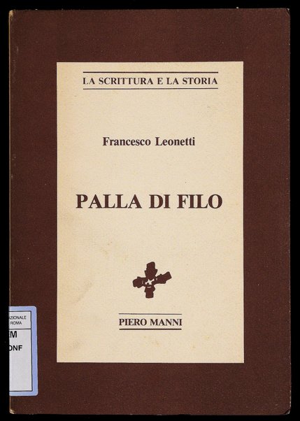 Palla di filo : poemetto con commento / Francesco Leonetti ; introduzione di Filippo Bettini e Romano Luperini