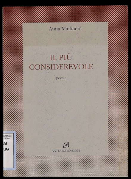 Il più considerevole : poesie / Anna Malfaiera ; nota critica di Giuliano Gramigna