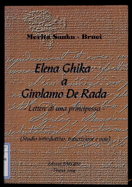 Elena Ghika a Girolamo De Rada : lettere di una principessa / studio introduttivo, trascrizione e note [a cura di] Merita Sauku- Bruci ; prefazione di Italo Costante Fortino