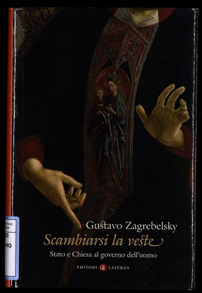 Scambiarsi la veste : Stato e Chiesa al governo dell'uomo / Gustavo Zagrebelsky