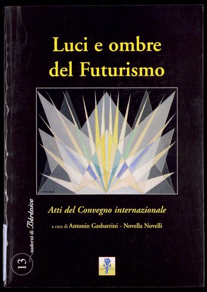 Luci e ombre del Futurismo : atti del Convegno internazionale : LUSPIO, Libera Università degli studi per l'innovazione e le organizzazioni, Roma 27-28 ottobre 2009 / a cura di Antonio Gasbarrini, Novella Novelli