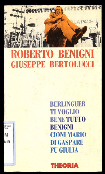 Tuttobenigni ; Berlinguer ti voglio bene ; Cioni Mario di Gaspare fu Giulia / Roberto Benigni e Giuseppe Bertolucci