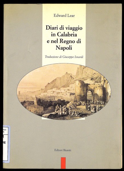 Diari di viaggio in Calabria e nel Regno di Napoli / Edward Lear ; traduzione di Giuseppe Isnardi ; a cura di Graziella Cappello ; postfazione di Margherita Isnardi Parente