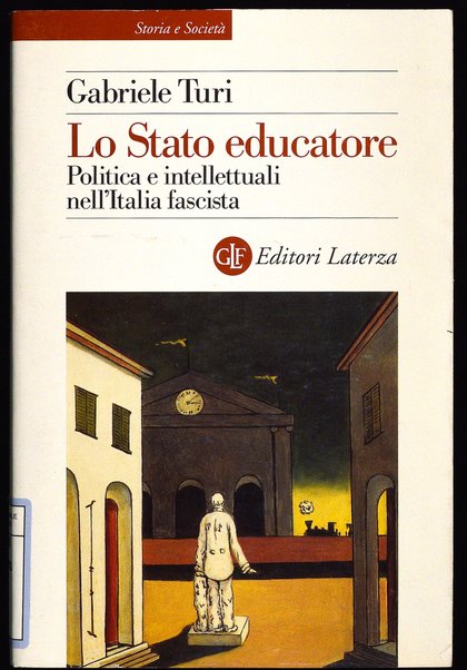 Lo Stato educatore : politica e intellettuali nell'Italia fascista / Gabriele Turi