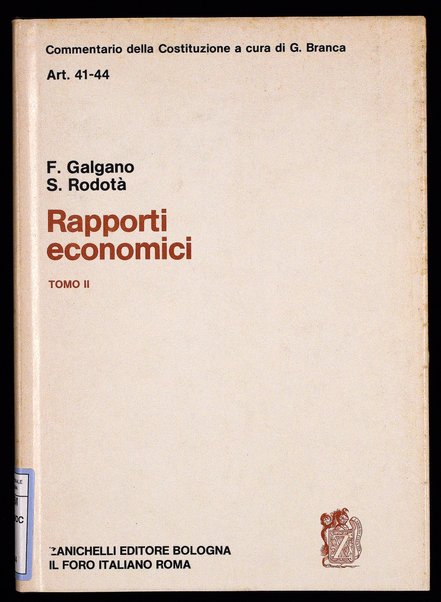 Art. 41-44 : Rapporti economici. Tomo 2. / Francesco Galgano (art. 41, 43), Stefano Rodotà (art. 42, 44)