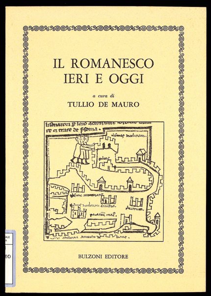 Il romanesco ieri e oggi : atti del convegno del Centro romanesco Trilussa e del Dipartimento di scienze del linguaggio dell'Università di Roma La Sapienza / a cura di Tullio De Mauro