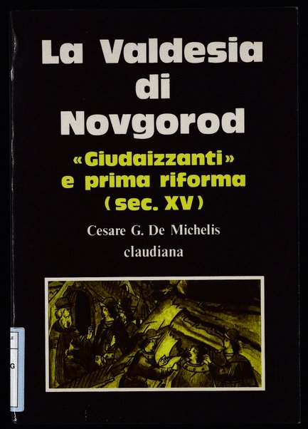 La Valdesia di Novgorod : giudaizzanti e prima riforma / Cesare G. De Michelis ; con un'appendice di studi e testi