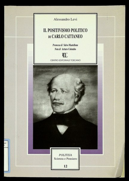 Il positivismo politico di Carlo Cattaneo / Alessandro Levi ; premessa di Salvo Mastellone: Levi tra Mazzini e Cattaneo, 1917-1928 ; nota di Arturo Colombo: Un saggio semi-inedito su Cattaneo (1944)