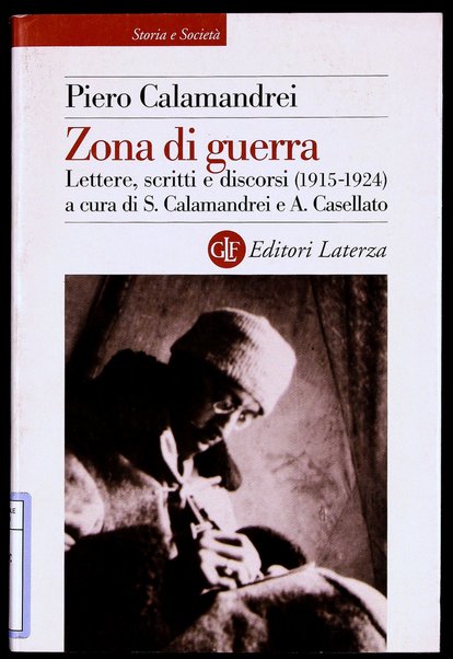 Zona di guerra : lettere, scritti e discorsi, 1915-1924 / Piero Calamandrei ; a cura di Silvia Calamandrei e Alessandro Casellato