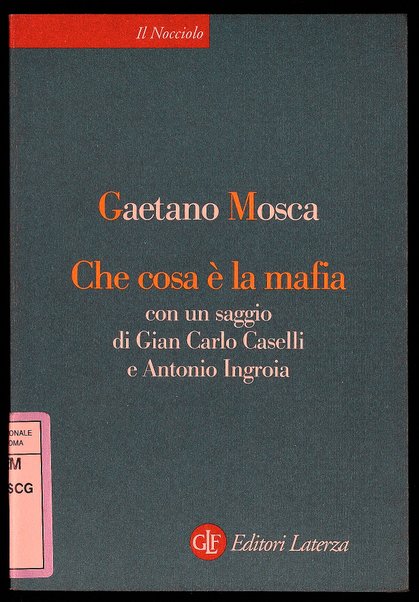 Che cosa è la mafia / Gaetano Mosca ; con un saggio di Gian Carlo Caselli e Antonio Ingroia