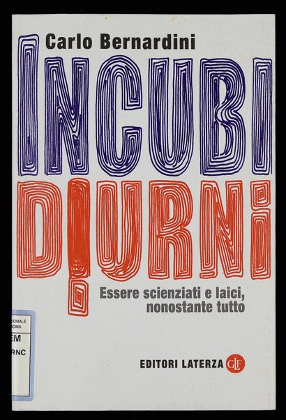 Incubi diurni : essere scienziati e laici, nonostante tutto / Carlo Bernardini