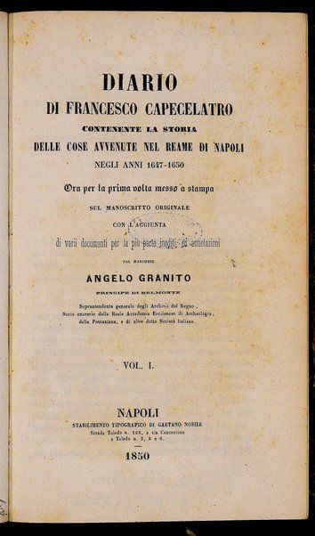 [Diario di Francesco Capecelatro contenente la storia delle cose avvenute nel reame di Napoli negli anni 1647-1650 : ora per la prima volta messo a stampa sul manoscritto originale con l'aggiunta di varii documenti per la più parte inediti, ed annotazioni del marchese Angelo Granito] 1