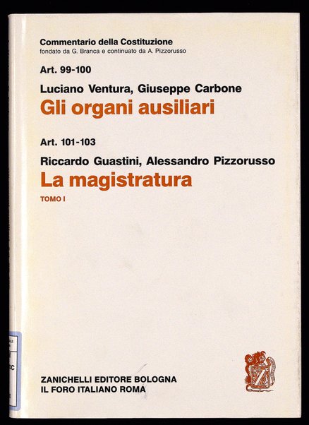 Art. 99-100 : gli Organi ausiliari / Luciano Ventura, Giuseppe Carbone : la Magistratura ; Riccardo Guastini, Alessandro Pizzorusso