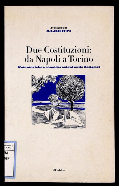 Due costituzioni : da Napoli a Torino : note storiche e considerazioni sullo Zeitgeist / Franco Alberti