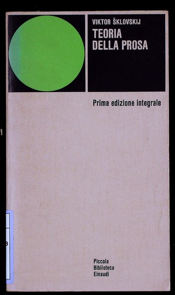 Teoria della prosa / Viktor Sklovskij ; con una prefazione inedita dell'autore e un saggio di J. Mukarovsky ; traduzione di Cesare G. De Michelis e Renzo Oliva