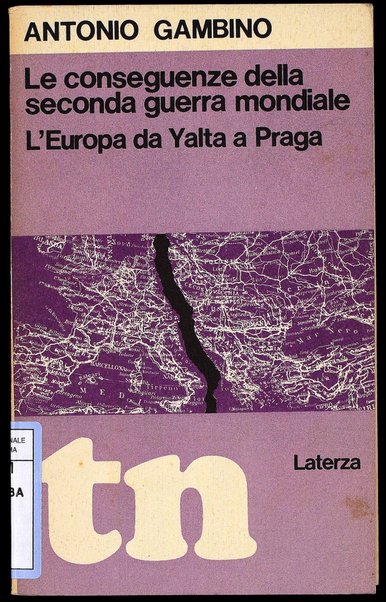 Le conseguenze della Seconda guerra mondiale : l'Europa da Yalta a Praga / Antonio Gambino