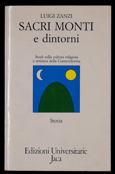 Sacri monti e dintorni : studi sulla cultura religiosa ed artistica della Controriforma / Luigi Zanzi ; prefazione di Dante Isella