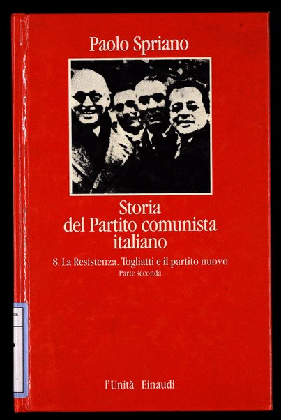 8: La Resistenza, Togliatti e il partito nuovo. Parte seconda / Paolo Spriano