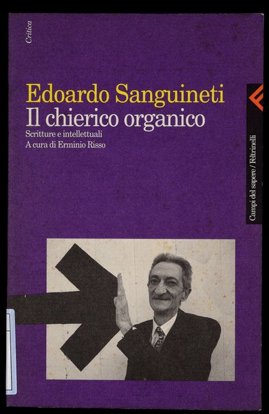 Il chierico organico : scritture e intellettuali / Edoardo Sanguineti ; a cura di Erminio Risso