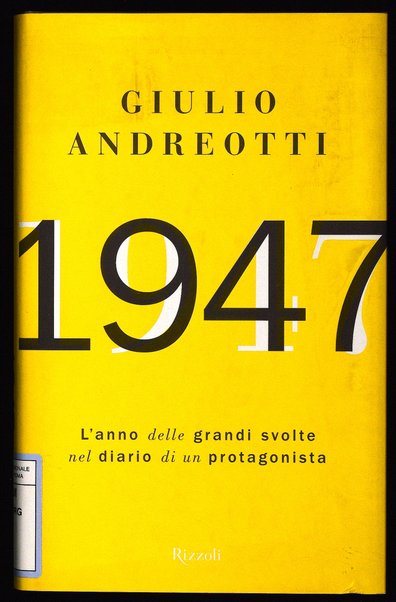 1947 : l'anno delle grandi svolte nel diario di un protagonista / Giulio Andreotti
