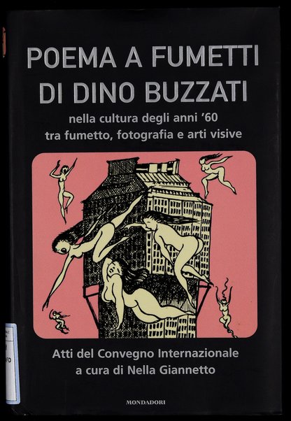 "Poema a fumetti" di Dino Buzzati nella cultura degli anni '60 tra fumetto, fotografia e arti visive : atti del convegno internazionale Feltre e Belluno, 12-14 settembre 2002 / a cura di Nella Giannetto con la collaborazione di Manuela Gallina