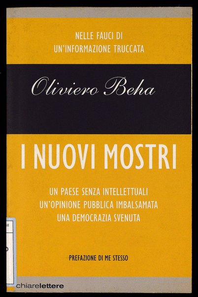 I nuovi mostri : [un paese senza intellettuali, un'opinione pubblica imbalsamata, una democrazia svenuta] / Oliviero Beha