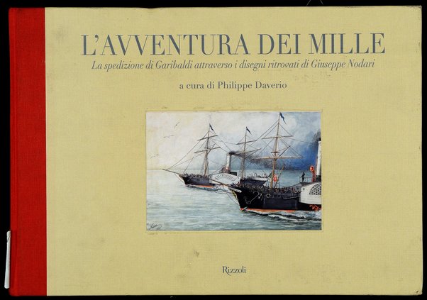 L'avventura dei Mille : la spedizione di Garibaldi attraverso i disegni ritrovati di Giuseppe Nodari / a cura di Philippe Daverio ; prefazione di Franco Della Peruta ; testi di Roberto Guerri