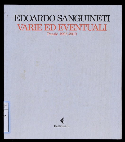 Varie ed eventuali : poesie 1995-2010 / Edoardo Sanguineti ; postfazione di Niva Lorenzini