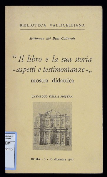 Il "libro e la sua storia: aspetti e testimonianze" : mostra didattica : catalogo della mostra, Roma, 5-15 dicembre 1977