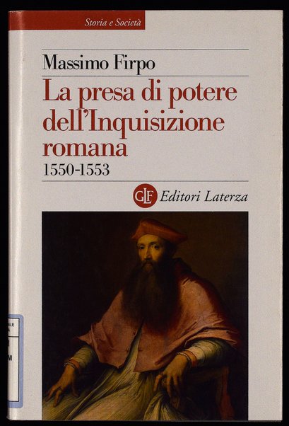 La presa di potere dell'Inquisizione romana, 1550-1553 / Massimo Firpo