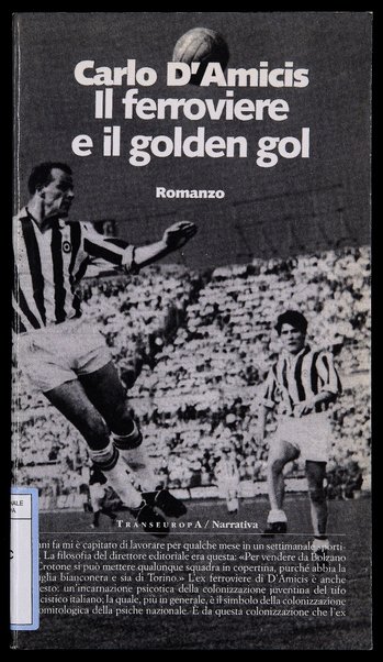 Il ferroviere e il golden gol : romanzo / Carlo D'Amicis ; postfazione di Tiziano Scarpa