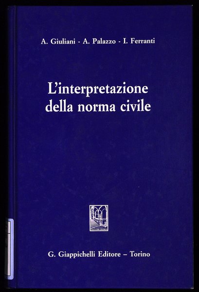 L'interpretazione della norma civile / Alessandro Giuliani, Antonio Palazzo, Ione Ferranti