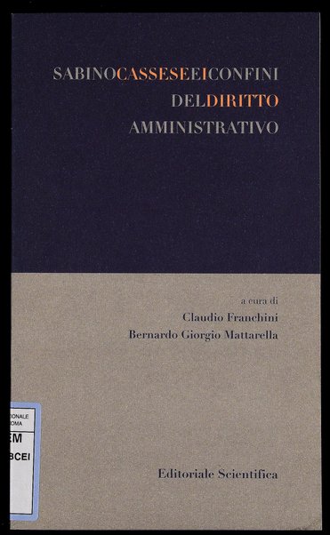 Sabino Cassese e i confini del diritto amministrativo / a cura di Claudio Franchini e Bernardo Giorgio Mattarella